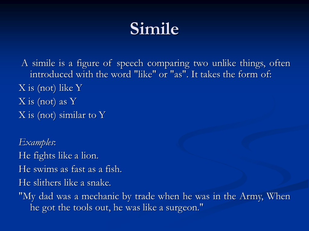 Simile A simile is a figure of speech comparing two unlike things, often introduced